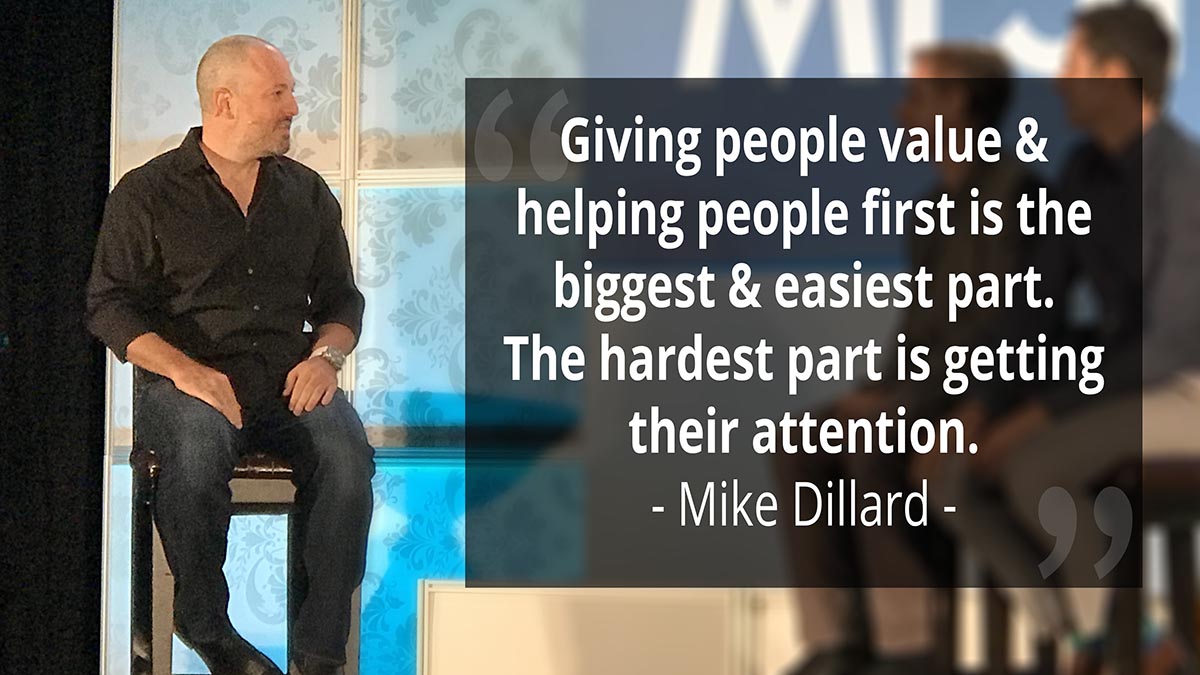 Mindset Of A Business Owner - Mike Dillard Quote "Giving people value & helping people first is the biggest & easiest part. The hardest part is getting the attention.” 